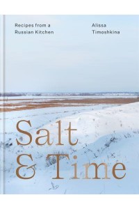 Salt & Time Recipes from a Russian Kitchen