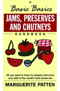 The Basic Basics Jams, Preserves and Chutneys Handbook