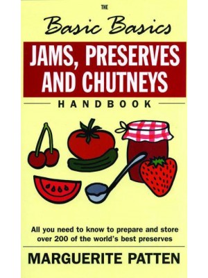 The Basic Basics Jams, Preserves and Chutneys Handbook