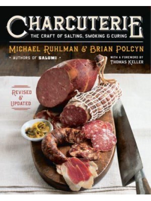 Charcuterie The Craft of Salting, Smoking, and Curing