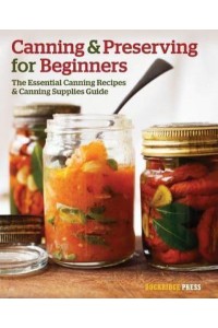 Canning and Preserving for Beginners The Essential Canning Recipes and Canning Supplies Guide