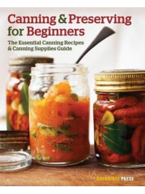 Canning and Preserving for Beginners The Essential Canning Recipes and Canning Supplies Guide