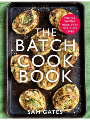 The Batch Cook Book Money-Saving Meal Prep for Busy Lives