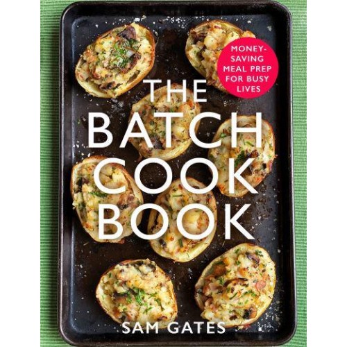 The Batch Cook Book Money-Saving Meal Prep for Busy Lives