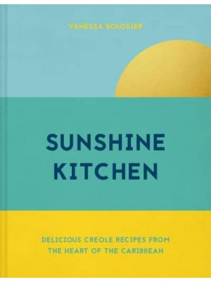 Sunshine Kitchen Delicious Creole Recipes from the Heart of the Caribbean