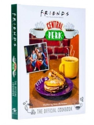 Friends: The Official Central Perk Cookbook (Classic TV Cookbooks, 90S Tv)