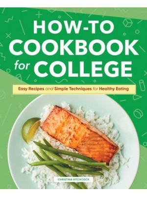 How-to Cookbook for College Easy Recipes and Simple Techniques for Healthy Eating