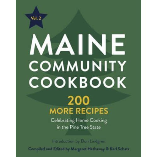 Maine Community Cookbook Volume 2 200 More Recipes Celebrating Home Cooking in the Pine Tree State