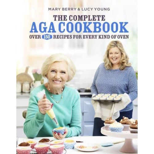 The Complete Aga Cookbook Over 150 Recipes for Every Kind of Oven