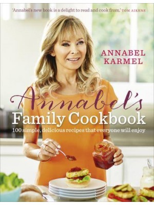 Annabel's Family Cookbook 100 Simple, Delicious Recipes That Everyone Will Enjoy