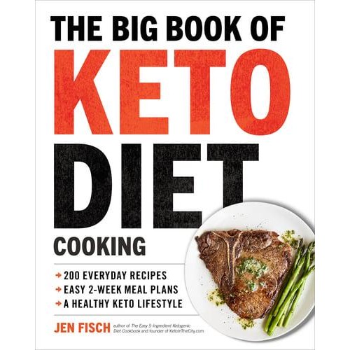 The Big Book of Ketogenic Diet Cooking 200 Everyday Recipes and Easy 2-Week Meal Plans for a Healthy Keto Lifestyle