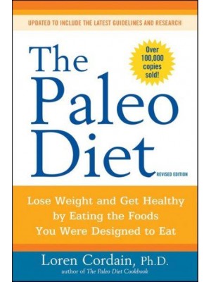 The Paleo Diet Lose Weight and Get Healthy by Eating the Food You Were Designed to Eat - Paleo