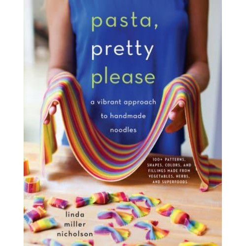 Pasta, Pretty Please A Vibrant Approach to Handmade Noodles