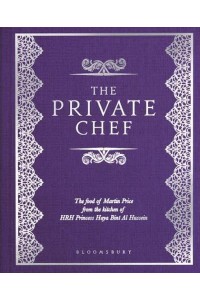 The Private Chef The Food of Martin Price from the Kitchen of HRH Princess Haya Bint Al Hussein