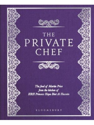 The Private Chef The Food of Martin Price from the Kitchen of HRH Princess Haya Bint Al Hussein