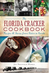 The Florida Cracker Cookbook Recipes & Stories from Cabin to Condo - American Palate