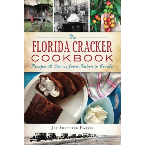 The Florida Cracker Cookbook Recipes & Stories from Cabin to Condo - American Palate
