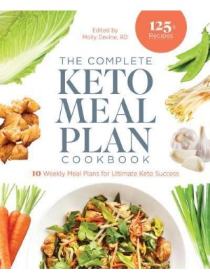 The Complete Keto Meal Plan Cookbook 10 Weekly Meal Plans for Ultimate Keto Success
