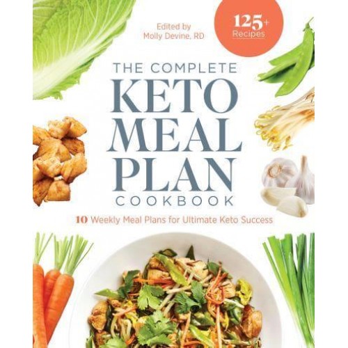 The Complete Keto Meal Plan Cookbook 10 Weekly Meal Plans for Ultimate Keto Success