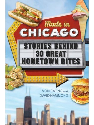 Made in Chicago Stories Behind 30 Great Hometown Bites