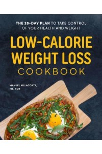 Low-Calorie Weight Loss Cookbook The 28-Day Plan to Take Control of Your Health and Weight