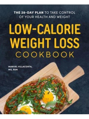 Low-Calorie Weight Loss Cookbook The 28-Day Plan to Take Control of Your Health and Weight