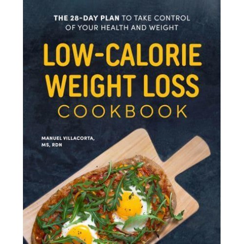 Low-Calorie Weight Loss Cookbook The 28-Day Plan to Take Control of Your Health and Weight