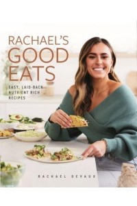 Rachael's Good Eats Easy, Laid-Back, Nutrient-Rich Recipes