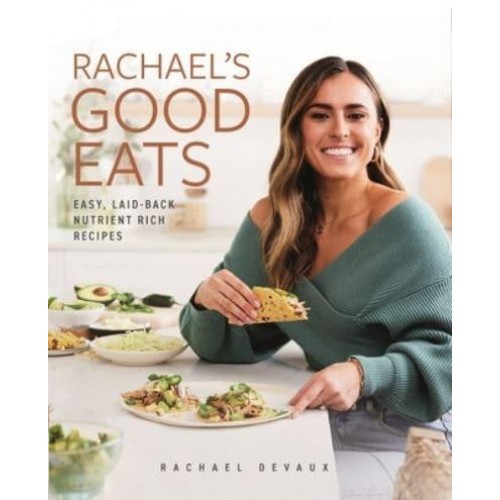 Rachael's Good Eats Easy, Laid-Back, Nutrient-Rich Recipes