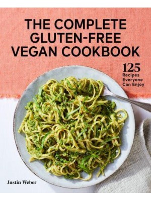 The Complete Gluten-Free Vegan Cookbook 125 Recipes Everyone Can Enjoy