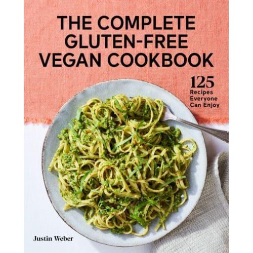 The Complete Gluten-Free Vegan Cookbook 125 Recipes Everyone Can Enjoy