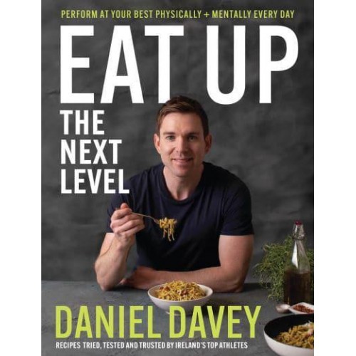 Eat Up, the Next Level Perform at Your Best Physically + Mentally Every Day