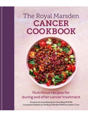 The Royal Marsden Cancer Cookbook Nutritious Recipes for During and After Cancer Treatment, to Share With Friends and Family