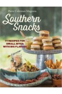 Southern Snacks 77 Recipes for Small Bites With Big Flavors