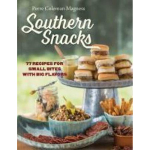 Southern Snacks 77 Recipes for Small Bites With Big Flavors