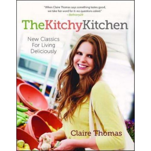 The Kitchy Kitchen New Classics for Living Deliciously