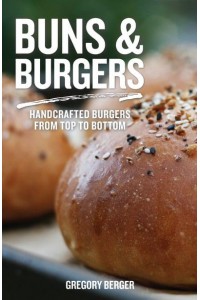 Buns and Burgers Handcrafted Burgers from Top to Bottom