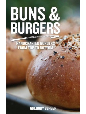 Buns and Burgers Handcrafted Burgers from Top to Bottom