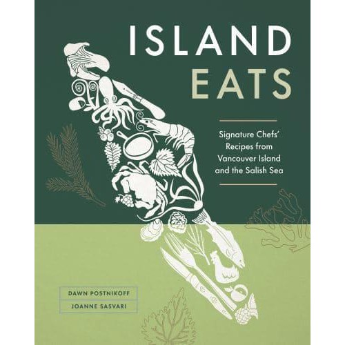 Island Eats Signature Chefs' Recipes from Vancouver Island and the Salish Sea