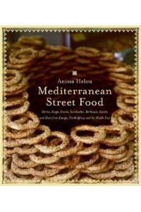 Mediterranean Street Food Stories, Soups, Snacks, Sandwiches, Barbecues, Sweets, and More from Europe, North Africa, and the Middle East