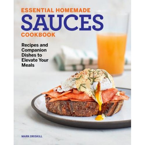 Essential Homemade Sauces Cookbook Recipes and Companion Dishes to Elevate Your Meals