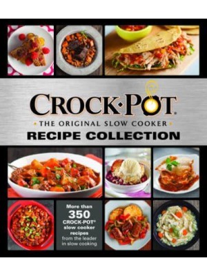 Crockpot Recipe Collection More Than 350 Crockpot Slow Cooker Recipes from the Leader in Slow Cooking