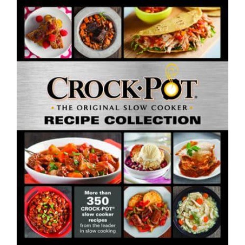 Crockpot Recipe Collection More Than 350 Crockpot Slow Cooker Recipes from the Leader in Slow Cooking