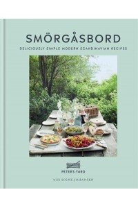 Smörgåsbord Deliciously Simple Modern Scandinavian Recipes