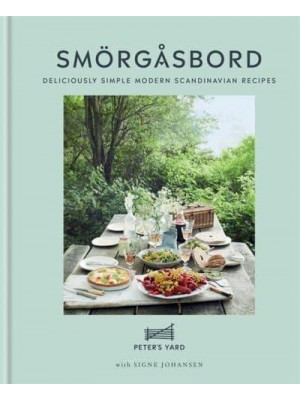 Smörgåsbord Deliciously Simple Modern Scandinavian Recipes