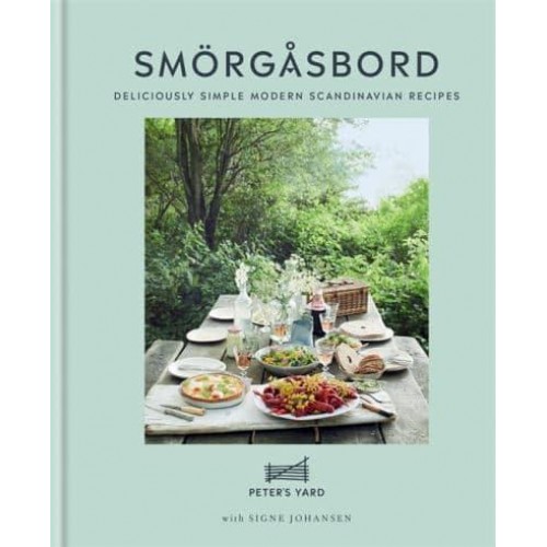 Smörgåsbord Deliciously Simple Modern Scandinavian Recipes
