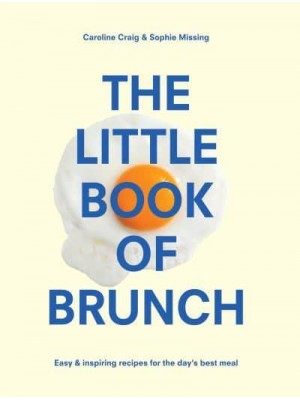 The Little Book of Brunch Easy & Inspiring Recipes for the Day's Best Meal
