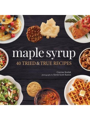Maple Syrup 40 Tried & True Recipes - Nature's Favorite Foods Cookbooks
