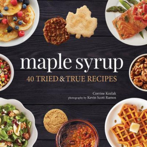 Maple Syrup 40 Tried & True Recipes - Nature's Favorite Foods Cookbooks