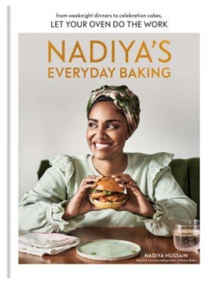 Nadiya's Everyday Baking From Weeknight Dinners to Celebration Cakes, Let Your Oven Do the Work